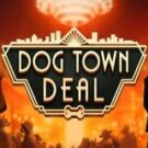 Tragamonedas 
Dog Town Deal